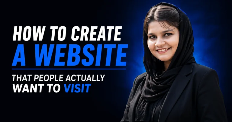 How to Create a Website That People Actually Want to Visit: A Beginner’s Complete Guide
