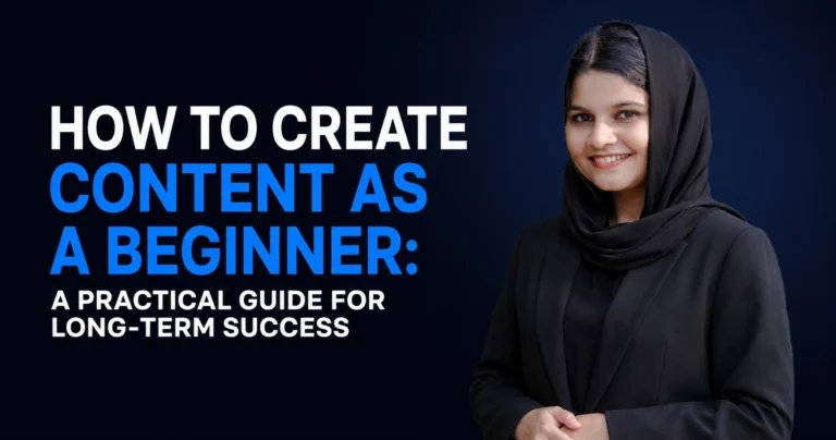 How to Create Great Content as a Beginner: A Practical Guide for Long Term Success